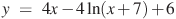 y~=~4x-4\ln (x+7)+6