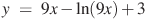 y~=~9x-\ln (9x)+3