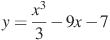 y=\frac{x^3}{3}-9x-7