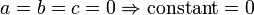 a = b = c = 0 \Rightarrow \mathrm{constant} = 0