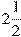 2\frac{1}{2}