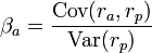 \beta_a = \frac {\mathrm{Cov}(r_a,r_p)}{\mathrm{Var}(r_p)}