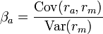 \beta_a = \frac {\mathrm{Cov}(r_a,r_m)}{\mathrm{Var}(r_m)}