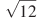 \sqrt{12}