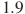 1.9