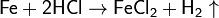 \mathsf{Fe + 2HCl \rightarrow FeCl_2 + H_2\uparrow}