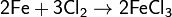 \mathsf{2Fe + 3Cl_2 \rightarrow 2FeCl_3}