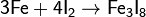 \mathsf{3Fe + 4I_2 \rightarrow Fe_3I_8}