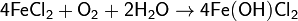 \mathsf{4FeCl_2 + O_2 + 2H_2O \rightarrow 4Fe(OH)Cl_2}