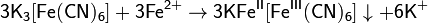 \mathsf{3K_3[Fe(CN)_6] + 3Fe^{2+} \rightarrow 3KFe^{II}[Fe^{III}(CN)_6]\downarrow + 6K^+}