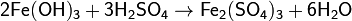 \mathsf{2Fe(OH)_3 + 3H_2SO_4 \rightarrow Fe_2(SO_4)_3 + 6H_2O}