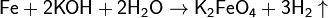 \mathsf{Fe + 2KOH + 2H_2O\rightarrow K_2FeO_4 + 3H_2\uparrow}