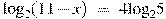{{\log }_{2}}(11-x)~=~4{{\log }_{2}}5