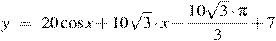 y~=~20\cos x+10\sqrt{3}\cdot x-\frac{10\sqrt{3}\cdot \pi }{3}+7