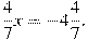 \frac{4}{7}x=-4\frac{4}{7}.