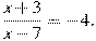 \frac{x+3}{x-7}=-4.