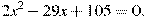 2x^2-29x+105=0.