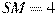 SM=4