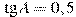 \tg A = 0,5