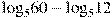 {{\log }_{5}}60-{{\log }_{5}}12