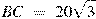BC~=~20\sqrt{3}