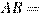 AB = 