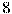 8 