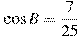 \cos B = \frac{7 }{25}