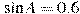 \sin A = 0.6