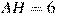 AH = 6