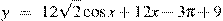 y~=~12\sqrt{2}\cos x+12x-3\pi +9
