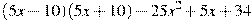 (5x-10)(5x+10)-25x^2 +5x +34
