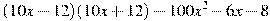 (10x-12)(10x+12)-100x^2 -6x -8