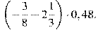 \left(-\frac{3}{8}-2\frac{1}{3}\right)\cdot0,48.