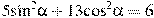 5{{\sin }^{2}}\alpha +13{{\cos }^{2}}\alpha =6