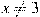 x\ne 3