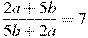 \frac{2a+5b}{5b+2a}=7