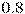 0.8