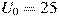 U_0 = 25