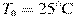 T_{\text{�}} = 25^\circ {\rm{C}}