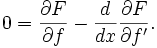  0 = \frac{\partial F}{\partial f} - \frac{d}{dx} \frac{\partial F}{\partial f'}. 