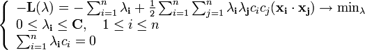 \left\{\begin{array}{lcr}

-\mathbf{L} (\mathbf{\lambda}) = -\sum_{i=1}^n \mathbf{\lambda_i}+ \frac{1}{2} 

 \sum_{i=1}^n\sum_{j=1}^n \mathbf{\lambda_i}\mathbf{\lambda_j}c_i c_j(\mathbf{x_i}\cdot \mathbf{x_j}) \to \min_{\lambda} \\

0 \le \mathbf{\lambda_i} \le \mathbf{C}, \quad 1 \le i \le n\\

\sum_{i=1}^n \mathbf{\lambda_i}c_i = 0

 \\

\end{array}\right.