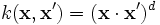 k(\mathbf{x},\mathbf{x}')=(\mathbf{x} \cdot \mathbf{x'})^d