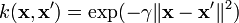 k(\mathbf{x},\mathbf{x}')=\exp(-\gamma