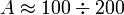~A \approx 100 \div 200