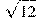 \sqrt{12}