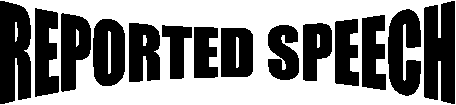 REPORTED SPEECH