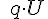 \ {q}\cdot{U}