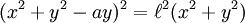 (x^2+y^2-ay)^2=\ell^2(x^2+y^2)