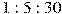 1 : 5 : 30